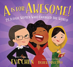 A is for Awesome! 23 Iconic Women Who Changed the World by Eva Chen