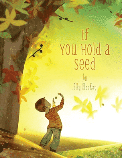 If You Hold a Seed by Elly MacKay children's book