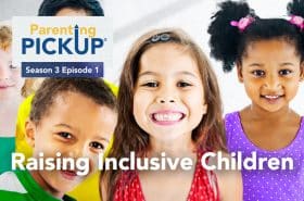 Parenting Pickup Podcast Season 3 Episode 1 - Raising Inclusive Children